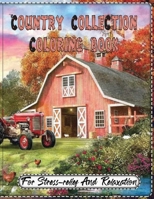 Country Collection Coloring Book For Stress relief And Relaxatio: An Adult Coloring Book With Rustic Cabins, Charming Interior Designs, Beautiful Landscapes, And Peaceful Nature Scenes B0892B9RMS Book Cover