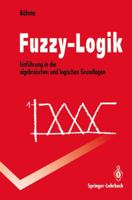 Fuzzy-Logik: Einfuhrung in Die Algebraischen Und Logischen Grundlagen 3540566589 Book Cover