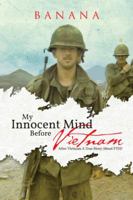 My Innocent Mind Before Vietnam : After Vietnam A True Story About PTSD 1481761773 Book Cover