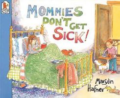 Mommies Don't Get Sick! 0763601543 Book Cover
