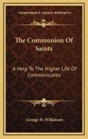 The Communion Of Saints: A Help To The Higher Life Of Communicants: Five Addresses To Communicants (1895) 1276619154 Book Cover