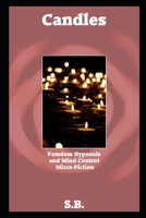 Candles: Femdom Hypnosis and Mind Control Micro-Fiction B089M2FKS4 Book Cover