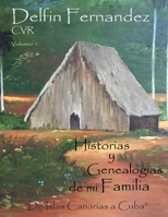 Historias y Genealogias de mi Familia: "Desde Islas Canarias a Cuba" (Spanish Edition) 1710074396 Book Cover