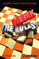 Break the Rules!: A Modern Look at Chess Strategy 1857446739 Book Cover