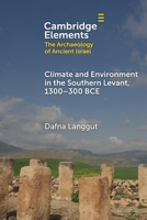 Climate and Environment in the Southern Levant, 1300–300 BCE: 1300–300 BCE (Elements in The Archaeology of Ancient Israel) 1009558307 Book Cover