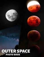 Outer Space Photo Book: Explore 40 Stunning Images Of Celestial Wonders And Galactic Beauty For Enthusiasts B0DPXJ78G6 Book Cover