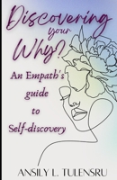 Discovering your Why?: An Empath's guide to Self-Discovery B0BGN66DW7 Book Cover