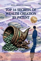Top 16 Secrets of Wealth creation by Patent: Book covers everything from patent filing and commercialization strategies to patent valuation methods. GI, Design, copyright & Trademark B0FCMCDRWJ Book Cover