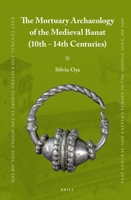 The Mortuary Archaeology of the Medieval Banat (10th-14th Centuries) 9004214380 Book Cover
