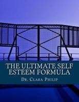 The Ultimate Self Esteem Formula: Boost Your Self-Esteem, Revitalize Your Life and Become the Person You Were Always Meant to Be 152345878X Book Cover