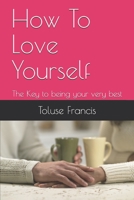 How To Love Yourself: The Key to being your very best B0849TVPR9 Book Cover