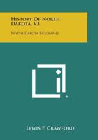 History of North Dakota, V3: North Dakota Biography 1258669684 Book Cover