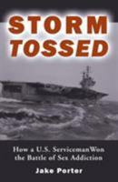 Storm Tossed: How a U.S. Serviceman Won the Battle of Sex Addiction 097596190X Book Cover