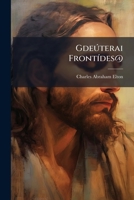 Gdeúterai Frontídes@: Second Thoughts On the Person of Christ, On Human Sin, and On the Atonement 1141727951 Book Cover