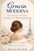 Gracia Moderna: Una guía para señoritas sobre confianza, conversación, límites, modales digitales y porte cotidiano (Spanish Edition) B0GT8M7GZM Book Cover