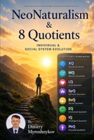Neonaturalism & 8 Quotients: A New Psycho-Social Model for Human Evolution, Leadership, and the Future of Society B0H3L7C17M Book Cover