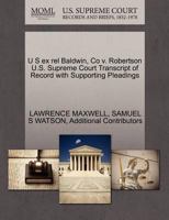 U S ex rel Baldwin, Co v. Robertson U.S. Supreme Court Transcript of Record with Supporting Pleadings 1270163167 Book Cover