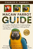 MACAW PARROT GUIDE: A Complete Handbook for Understanding, Nurturing, and Building a Lifelong Bond with Macaws B0FS14MQC6 Book Cover