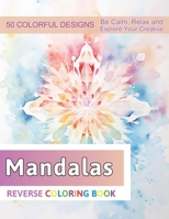 Mandalas Reverse Coloring Book: Stress Relief And Relaxation Reverse Coloring Pages B0CP8BZB59 Book Cover