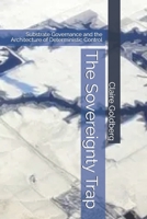 The Sovereignty Trap: Substrate Governance and the Architecture of Deterministic Control B0HBRQ14P9 Book Cover