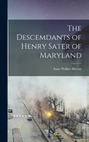 The Descemdants of Henry Sater of Maryland 1015731155 Book Cover