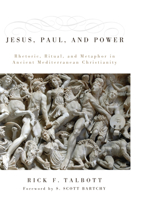 Jesus, Paul, and Power: Rhetoric, Ritual, and Metaphor in Ancient Mediterranean Christianity 1597524484 Book Cover