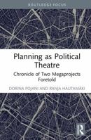 Planning as Political Theatre: Chronicle of Two Megaprojects Foretold (Routledge Focus on Urban Studies) 1041026145 Book Cover