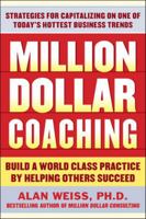 Million Dollar Coaching: Build a World-Class Practice by Helping Others Succeed 0071743790 Book Cover