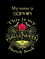 My name is SOPHIA This is my HALLOWEEN Sketch Book: Inspirational and Motivational Halloween Gift for a Special girl. Halloween Comics Sketch Book for Teen Girl. Halloween Comics Sketch Book for Kids 169866916X Book Cover