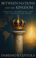 Between Nations and the Kingdom: Identity, Sovereign, and the Struggle of Order 1834300819 Book Cover
