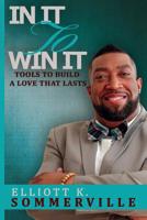 In It to Win It! Tools to Build a Love That Lasts 136525626X Book Cover