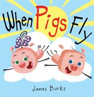 When Pigs Fly (Hyperion Picture Book (eBook)) 1484725247 Book Cover