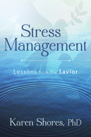 Stress Management: Lessons from the Savior 1462138993 Book Cover
