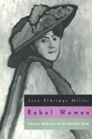 Rebel Women: Feminism, Modernism and the Edwardian Novel 0226526771 Book Cover