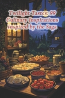 Twilight Tastes: 99 Culinary Inspirations Inspired by the Saga B0CQHY2MS1 Book Cover