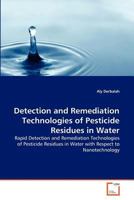 Detection and Remediation Technologies of Pesticide Residues in Water: Rapid Detection and Remediation Technologies of Pesticide Residues in Water with Respect to Nanotechnology 3639369793 Book Cover