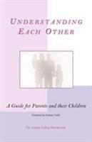 Understanding Each Other: A Guide for Parents and Their Children 0981460704 Book Cover