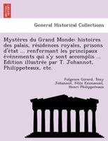 Mystères du Grand Monde: histoires des palais, résidences royales, prisons d'état renfermant les principaux événements qui s'y sont accomplis. Édition ... Johannot, Philippoteaux, etc 1249005639 Book Cover