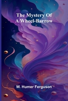 The Mystery Of A Wheel-Barrow 9374591308 Book Cover
