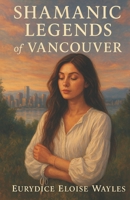 Shamanic Legends of Vancouver B0GXFH5SSF Book Cover