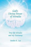God's Divine Power of Miracles: True-Life Miracles and My Testimony 1625163991 Book Cover