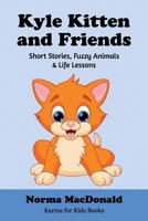 Kyle Kitten and Friends: Short Stories, Fuzzy Animals and Life Lessons 1945290137 Book Cover