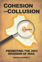 Cohesion and Collusion: Promoting the 2003 Invasion of Iraq 179637380X Book Cover