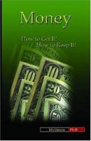 Money: How to Get It! How to Keep It! 1881165183 Book Cover