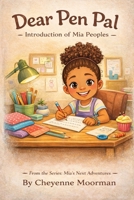 The Introduction of Mia Peoples: Dear Pen Pal: Meet Mia with activity pages (Mia's Next Adventures) B0GJPHSY8M Book Cover