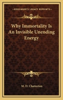 Why Immortality Is An Invisible Unending Energy 1425346421 Book Cover
