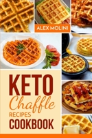 Keto Chaffles Cookbook: Irresistibly Low Carb keto waffles to lose weight, Reverse Disease, Boost Metabolism and Live Healthy B0863TWZ2D Book Cover