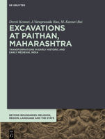 Excavations at Paithan, Maharashtra: Transformations in Early Historic and Early Medieval India 3110653532 Book Cover