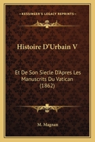 Histoire D'urbain V. Et De Son Siècle 1144556589 Book Cover