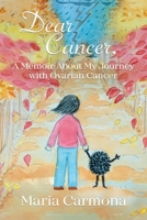Dear Cancer: A Memoir About My Journey with Ovarian Cancer 1069800902 Book Cover